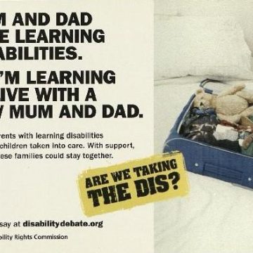 Mum and Dad have learning disabilities, are we taking the dis campaign, 2005